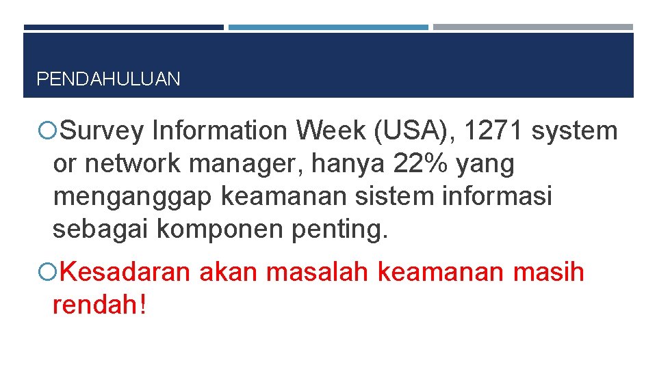 PENDAHULUAN Survey Information Week (USA), 1271 system or network manager, hanya 22% yang menganggap