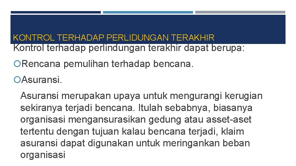 KONTROL TERHADAP PERLIDUNGAN TERAKHIR Kontrol terhadap perlindungan terakhir dapat berupa: Rencana pemulihan terhadap bencana.