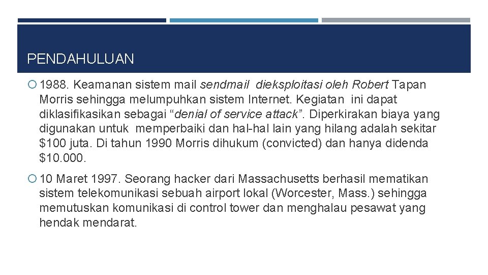 PENDAHULUAN 1988. Keamanan sistem mail sendmail dieksploitasi oleh Robert Tapan Morris sehingga melumpuhkan sistem