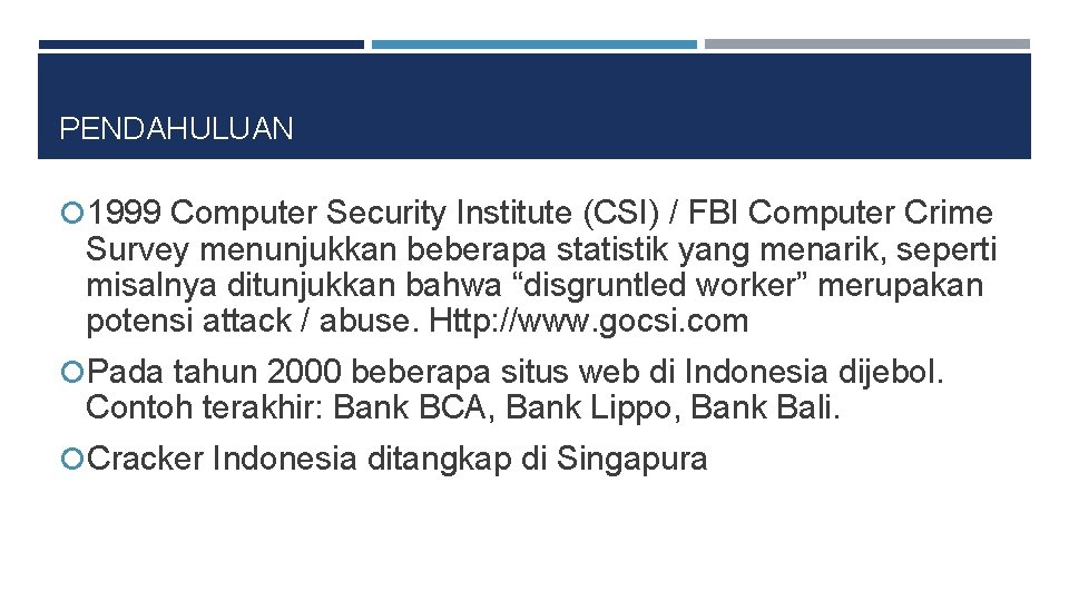 PENDAHULUAN 1999 Computer Security Institute (CSI) / FBI Computer Crime Survey menunjukkan beberapa statistik