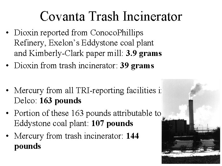 Covanta Trash Incinerator • Dioxin reported from Conoco. Phillips Refinery, Exelon’s Eddystone coal plant