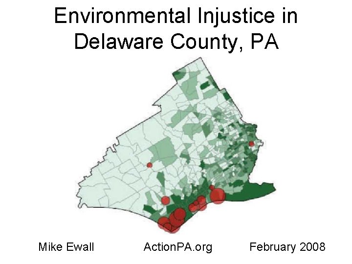 Environmental Injustice in Delaware County, PA Mike Ewall Action. PA. org February 2008 