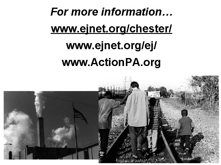 For more information… www. ejnet. org/chester/ www. ejnet. org/ej/ www. Action. PA. org 