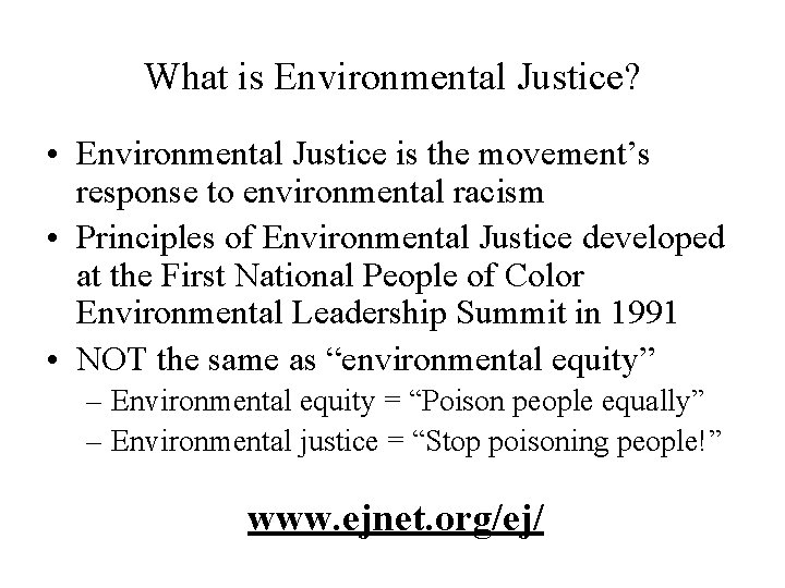 What is Environmental Justice? • Environmental Justice is the movement’s response to environmental racism