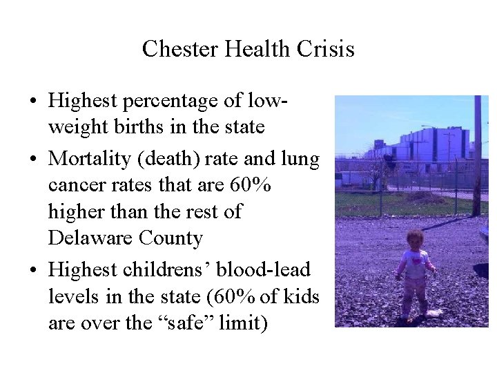 Chester Health Crisis • Highest percentage of lowweight births in the state • Mortality