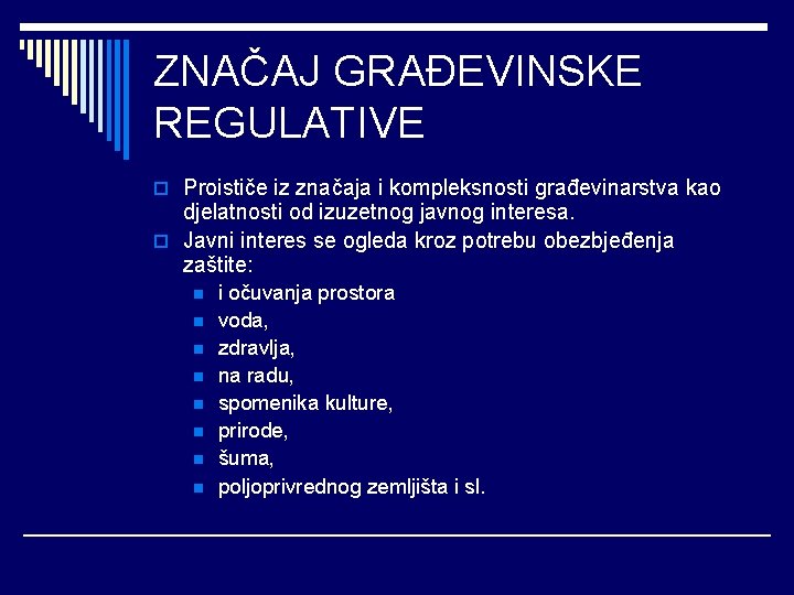 ZNAČAJ GRAĐEVINSKE REGULATIVE o Proističe iz značaja i kompleksnosti građevinarstva kao djelatnosti od izuzetnog