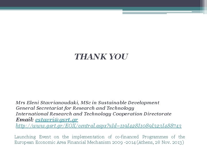 THANK YOU Mrs Eleni Stavrianoudaki, MSc in Sustainable Development General Secretariat for Research and