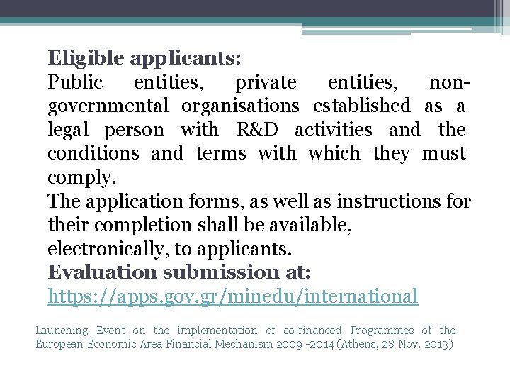 Eligible applicants: Public entities, private entities, nongovernmental organisations established as a legal person with