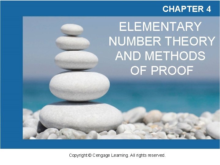 CHAPTER 4 ELEMENTARY NUMBER THEORY AND METHODS OF PROOF Copyright © Cengage Learning. All