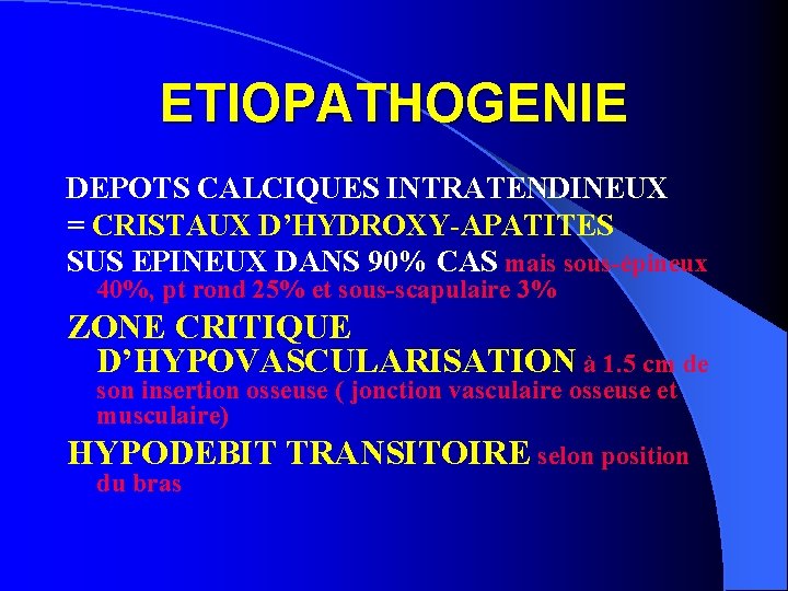 ETIOPATHOGENIE DEPOTS CALCIQUES INTRATENDINEUX = CRISTAUX D’HYDROXY-APATITES SUS EPINEUX DANS 90% CAS mais sous-épineux