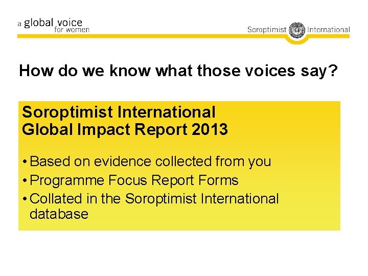 How do we know what those voices say? Soroptimist International Global Impact Report 2013
