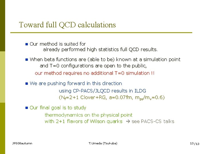 Toward full QCD calculations n Our method is suited for already performed high statistics