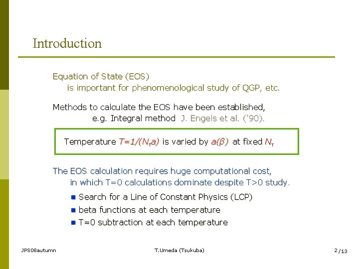 Introduction Equation of State (EOS) is important for phenomenological study of QGP, etc. Methods