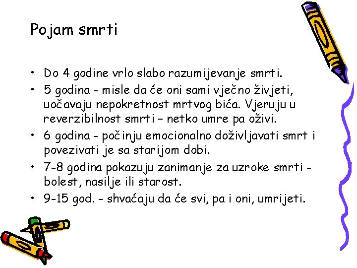 Pojam smrti • Do 4 godine vrlo slabo razumijevanje smrti. • 5 godina -