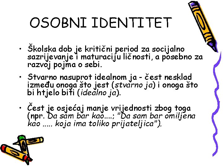 OSOBNI IDENTITET • Školska dob je kritični period za socijalno sazrijevanje i maturaciju ličnosti,