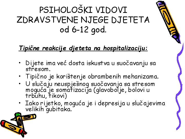 PSIHOLOŠKI VIDOVI ZDRAVSTVENE NJEGE DJETETA od 6 -12 god. Tipične reakcije djeteta na hospitalizaciju: