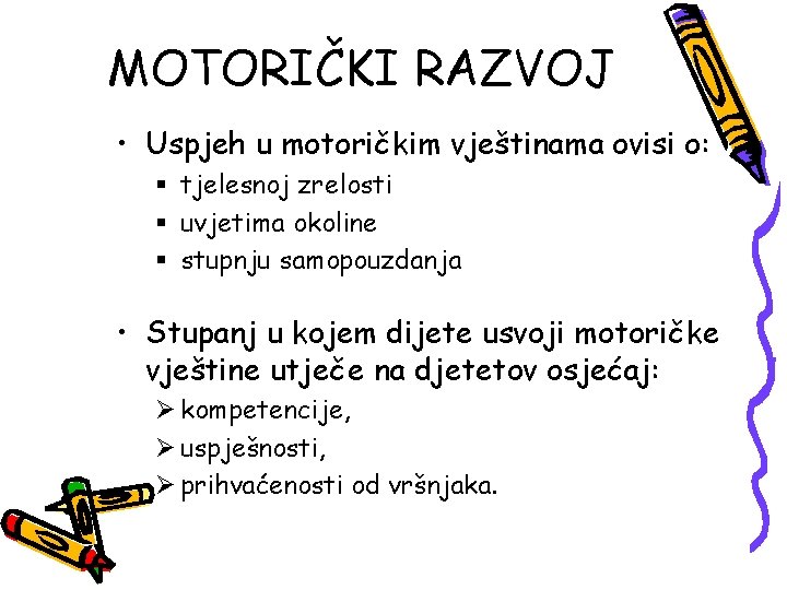 MOTORIČKI RAZVOJ • Uspjeh u motoričkim vještinama ovisi o: § tjelesnoj zrelosti § uvjetima