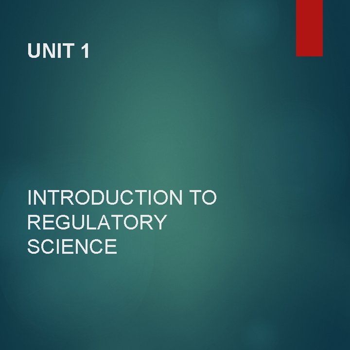 UNIT 1 INTRODUCTION TO REGULATORY SCIENCE 