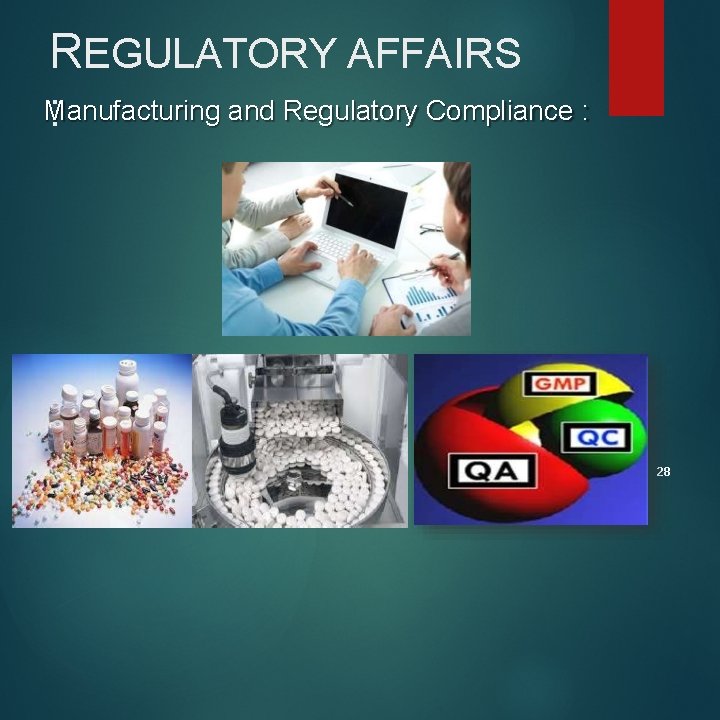 REGULATORY AFFAIRS Manufacturing and Regulatory Compliance : : 28 