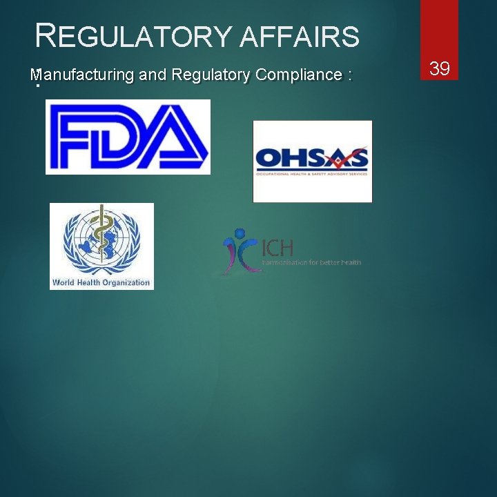 REGULATORY AFFAIRS Manufacturing and Regulatory Compliance : : 39 