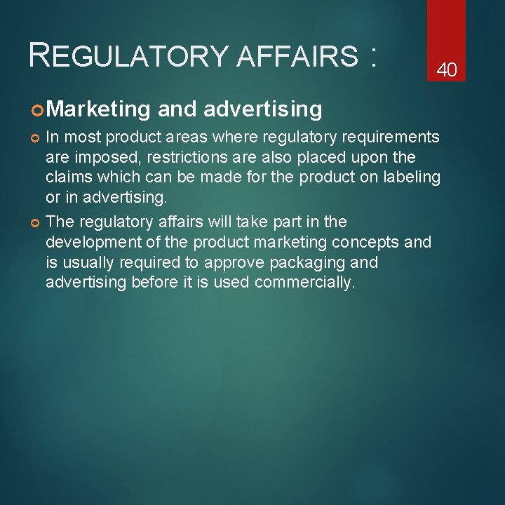 REGULATORY AFFAIRS : Marketing 40 and advertising In most product areas where regulatory requirements