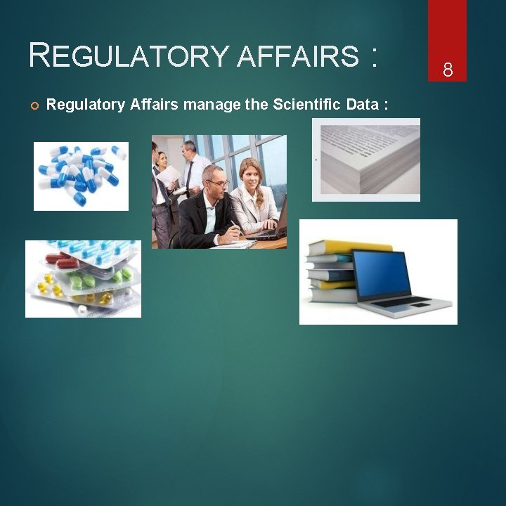 REGULATORY AFFAIRS : Regulatory Affairs manage the Scientific Data : 8 