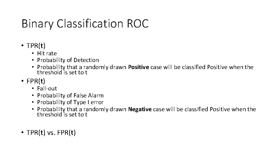 Binary Classification ROC • TPR(t) • Hit rate • Probability of Detection • Probability