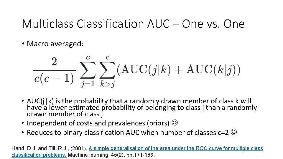 Multiclass Classification AUC – One vs. One • Macro averaged: • AUC(j|k) is the