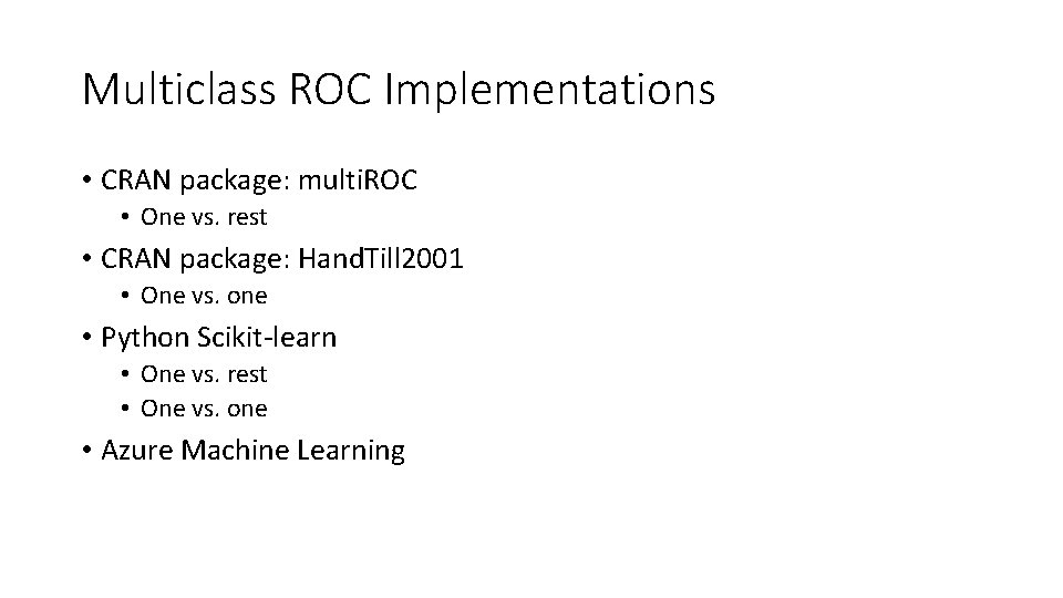 Multiclass ROC Implementations • CRAN package: multi. ROC • One vs. rest • CRAN