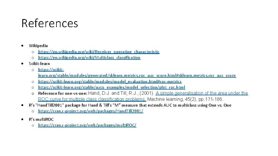 References Wikipedia o https: //en. wikipedia. org/wiki/Receiver_operating_characteristic o https: //en. wikipedia. org/wiki/Multiclass_classification Scikit-learn o