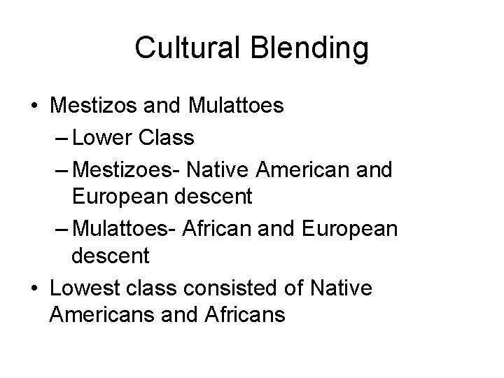 Cultural Blending • Mestizos and Mulattoes – Lower Class – Mestizoes- Native American and