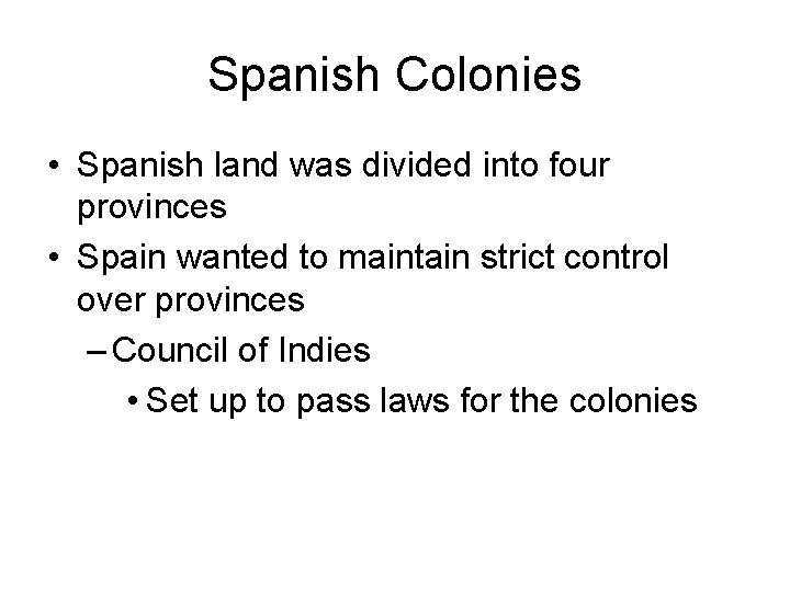 Spanish Colonies • Spanish land was divided into four provinces • Spain wanted to