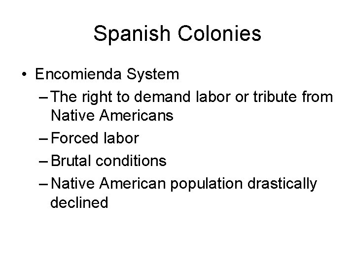 Spanish Colonies • Encomienda System – The right to demand labor or tribute from