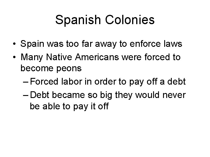 Spanish Colonies • Spain was too far away to enforce laws • Many Native