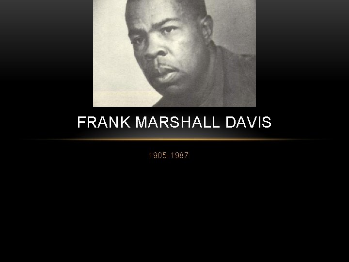 FRANK MARSHALL DAVIS 1905 -1987 FRANK MARSHALL DAVIS 1905 -1987