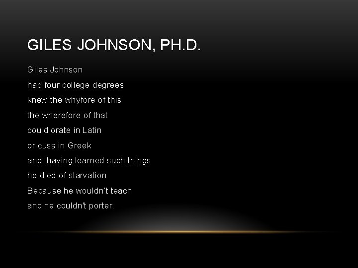 GILES JOHNSON, PH. D. Giles Johnson had four college degrees knew the whyfore of GILES JOHNSON, PH. D. Giles Johnson had four college degrees knew the whyfore of