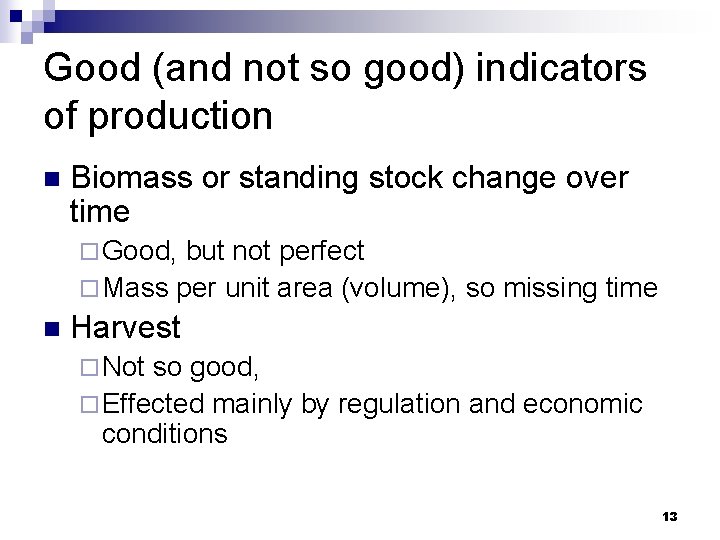 Good (and not so good) indicators of production n Biomass or standing stock change