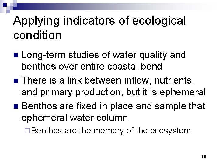 Applying indicators of ecological condition Long-term studies of water quality and benthos over entire