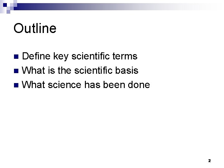 Outline Define key scientific terms n What is the scientific basis n What science