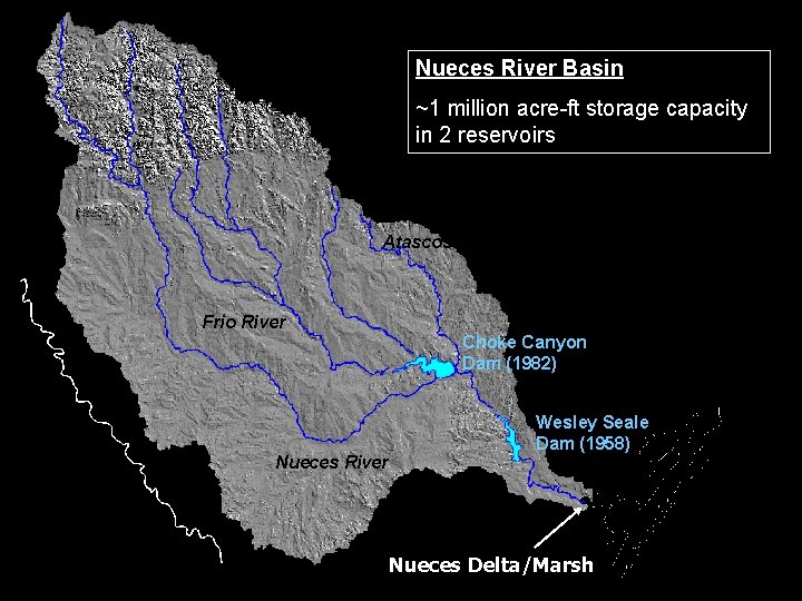 Nueces River Basin ~1 million acre-ft storage capacity in 2 reservoirs Atascosa River Frio