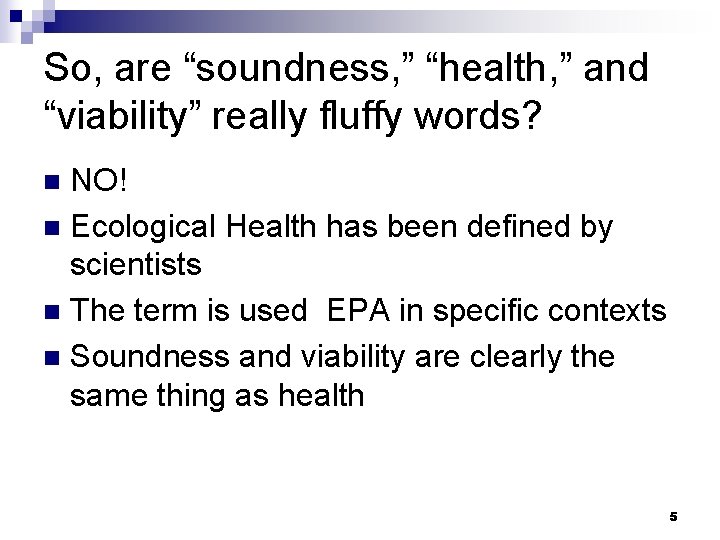 So, are “soundness, ” “health, ” and “viability” really fluffy words? NO! n Ecological