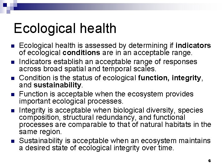 Ecological health n n n Ecological health is assessed by determining if indicators of