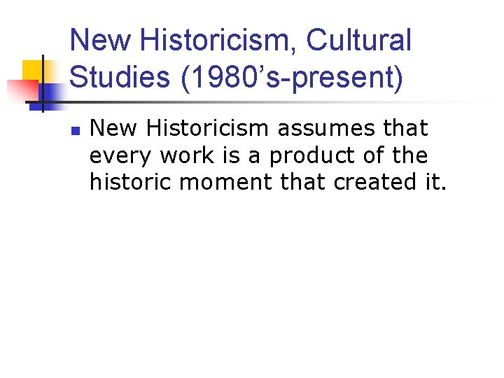 New Historicism, Cultural Studies (1980’s-present) n New Historicism assumes that every work is a