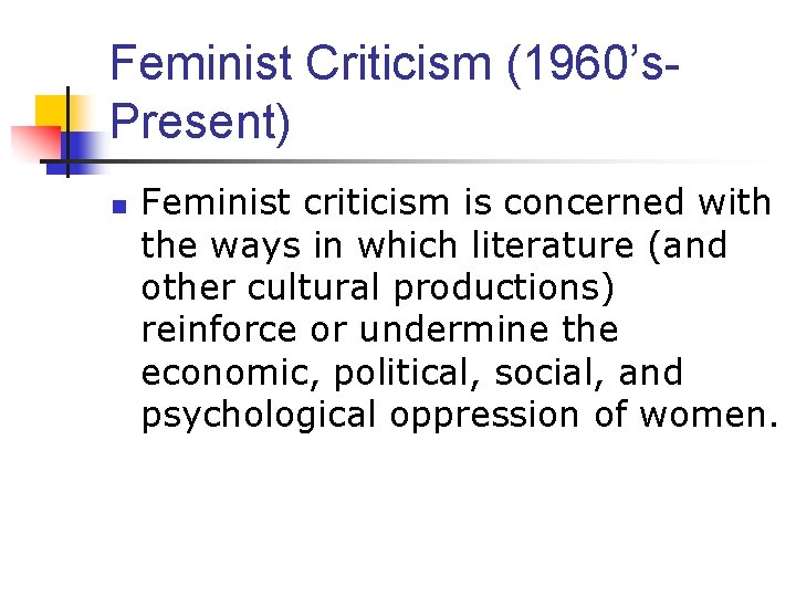 Feminist Criticism (1960’s. Present) n Feminist criticism is concerned with the ways in which