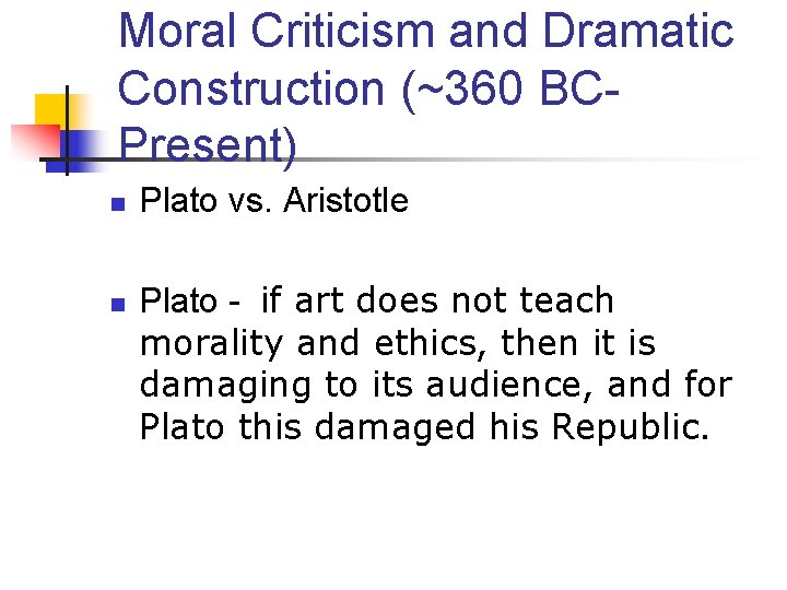 Moral Criticism and Dramatic Construction (~360 BCPresent) n n Plato vs. Aristotle Plato -