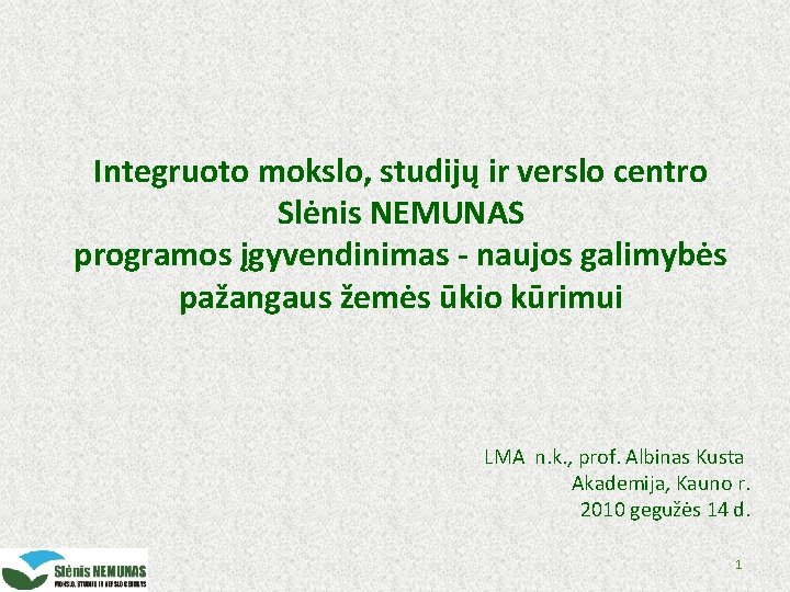 Integruoto mokslo, studijų ir verslo centro Slėnis NEMUNAS programos įgyvendinimas - naujos galimybės pažangaus