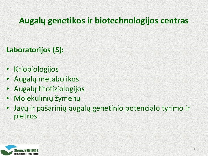 Augalų genetikos ir biotechnologijos centras Laboratorijos (5): • • • Kriobiologijos Augalų metabolikos Augalų