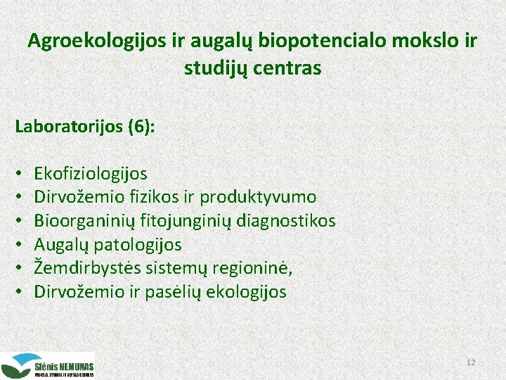 Agroekologijos ir augalų biopotencialo mokslo ir studijų centras Laboratorijos (6): • • • Ekofiziologijos