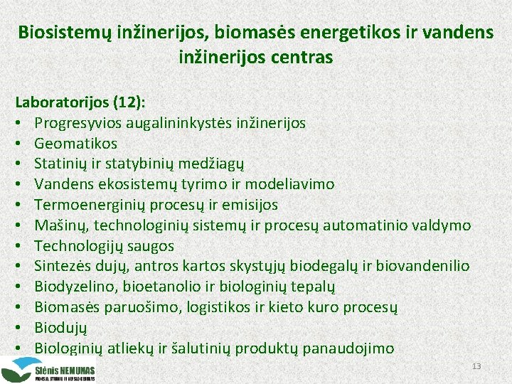 Biosistemų inžinerijos, biomasės energetikos ir vandens inžinerijos centras Laboratorijos (12): • Progresyvios augalininkystės inžinerijos