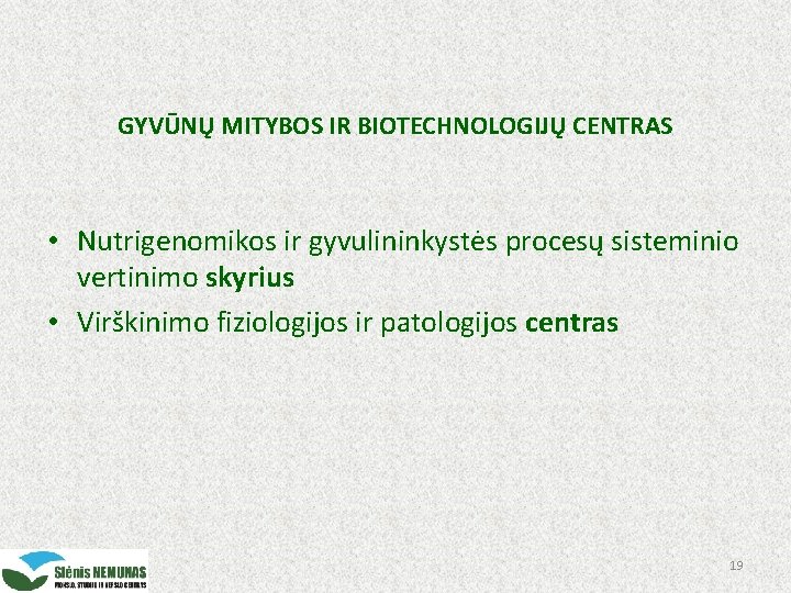 GYVŪNŲ MITYBOS IR BIOTECHNOLOGIJŲ CENTRAS • Nutrigenomikos ir gyvulininkystės procesų sisteminio vertinimo skyrius •